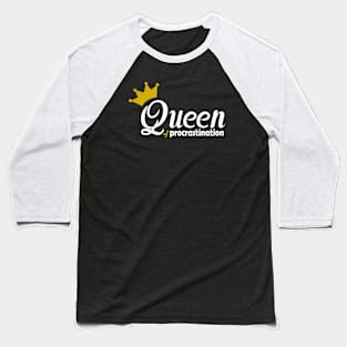 Queen of procrastination Baseball T-Shirt